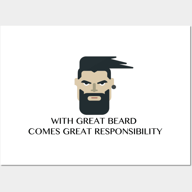 WITH GREAT BEARD COMES GREAT RESPONSIBILITY Funny Quote Wall Art by skstring